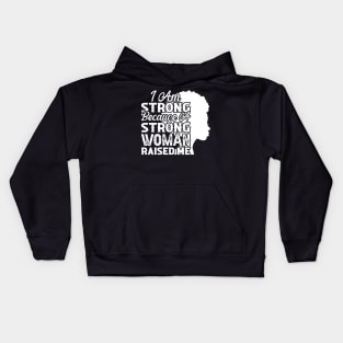 I am strong because a strong woman raised me, Black History Month Kids Hoodie